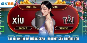 Tài Xỉu Online Dễ Thắng GK88 - Bí Quyết Săn Thưởng Lớn